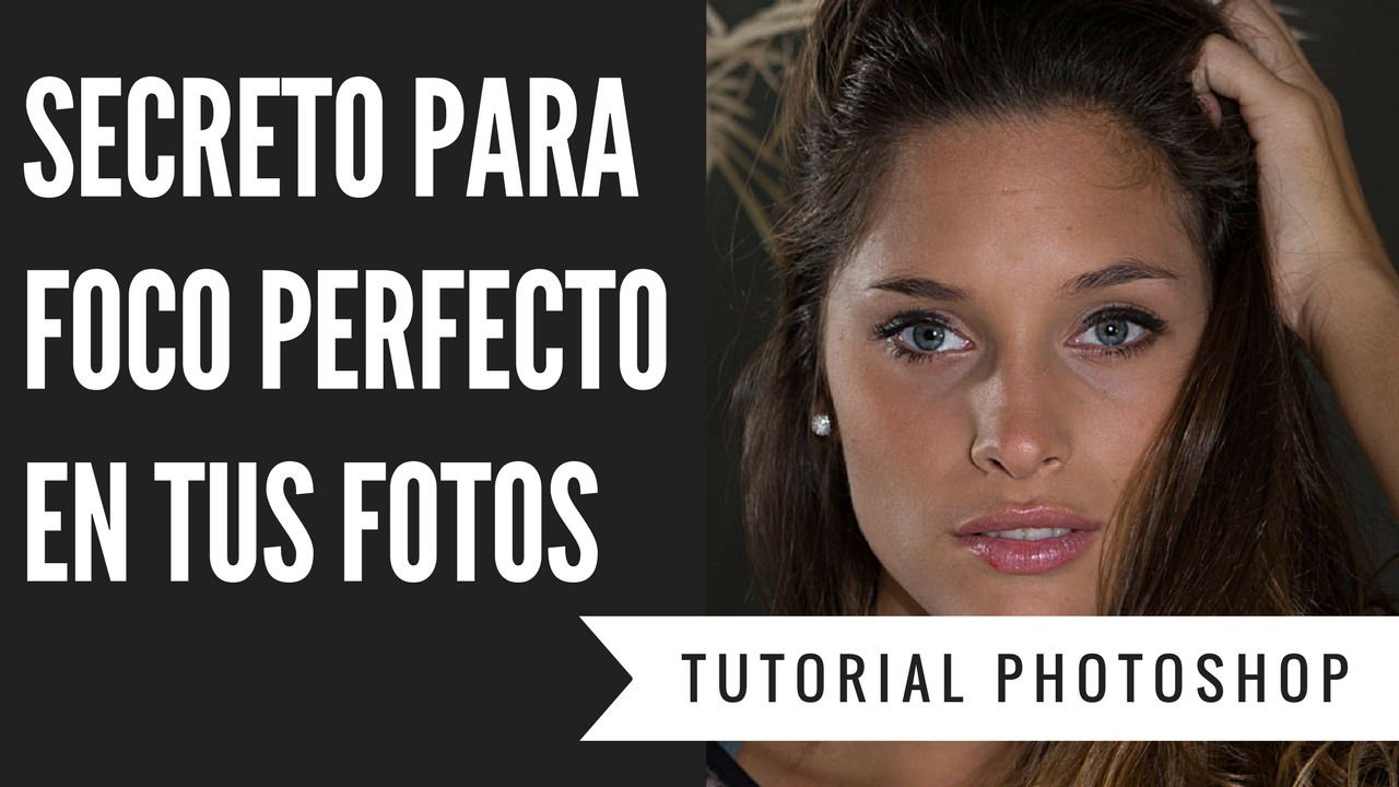 secreto para foco perfecto en tus fotos tutorial photoshop